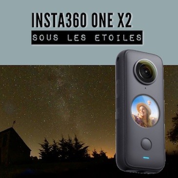 Insta360 ONE X2 – Sous les étoiles